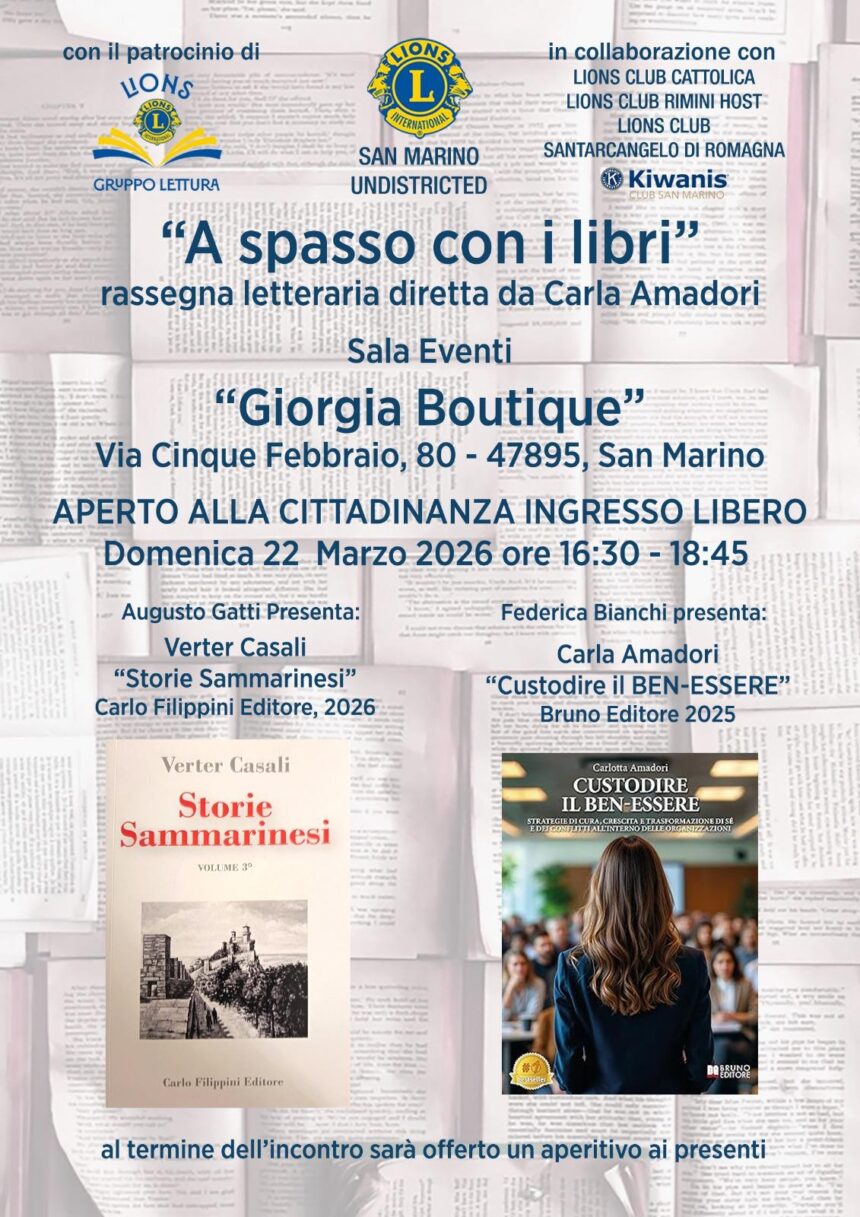 Lions Club San Marino Undistricted, edizione 2026 di “A spasso con i libri” rassegna letteraria diretta da Carla Amadori. Ultimo appuntamento domenica 22 marzo 2026 dalle ore 16.30 alle 18.45  presso la Sala Eventi “Giorgia Boutique”