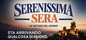 San Marino. Oggi è il gran giorno. Esce La Serenissima Sera … dalle 17 in poi