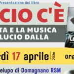 “Lucio c’è”, a Domagnano il racconto inedito di Lucio Dalla 17 aprile 2026 Questa sera Marcello Balestra presenta il suo libro alla Sala Montelupo: musica dal vivo e dialogo con Mirco Zani. L’ingresso è libero.
