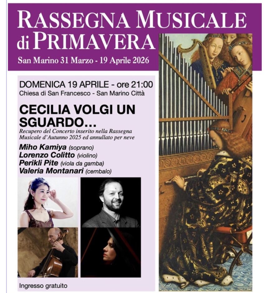 San Marino. RASSEGNA MUSICALE DI PRIMAVERA 2026 Domenica 19 aprile ore 21:00 – Chiesa di San Francesco San Marino CECILIA, VOLGI UN SGUARDO
