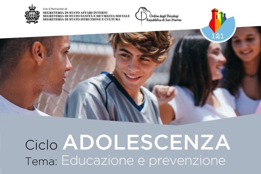 San Marino. Associazione 121, Ciclo Adolescenza – Secondo incontro: “Educazione e Prevenzione”. Martedì 26 maggio ore 20:30 presso la Sala Montelupo di Domagnano