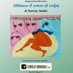 San Marino. “Abbasso il senso di colpa”, mostra personale di Patrizia Taddei. Inaugurazione il 22 maggio ore 17.30, spazio espositivo Carlo Biagioli srl