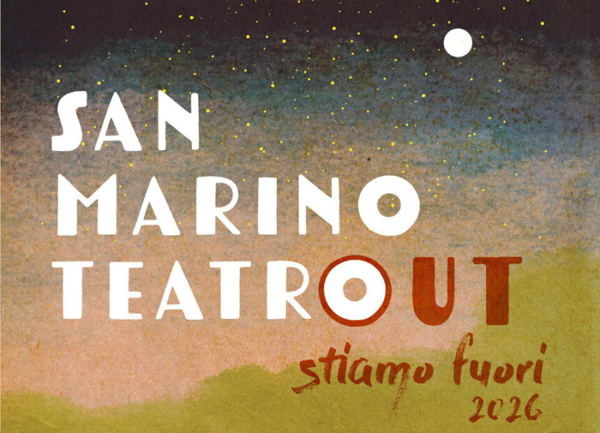 San Marino TeatrOUT – stiamo fuori 2026. Inaugurazione martedì 30 giugno, ore 21.00, presso il Parcheggio del Sacello del Santo di Borgo Maggiore